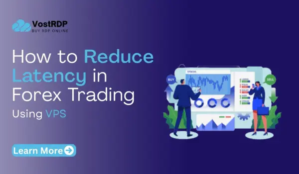 How to Reduce Latency in Forex Trading Using VPS