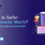 Shared Hosting vs Dedicated RDP: Which Is Safer for Remote Work?