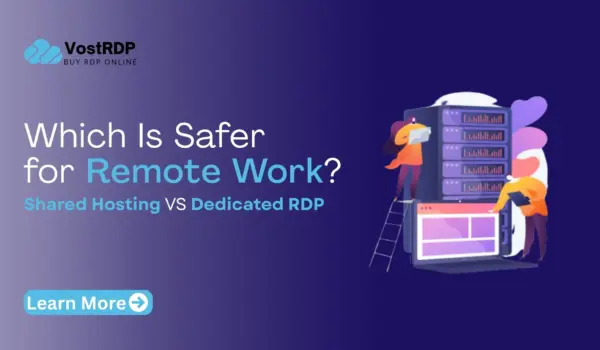 Shared Hosting vs Dedicated RDP: Which Is Safer for Remote Work?