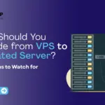 When Should You Upgrade from VPS to a Dedicated Server?